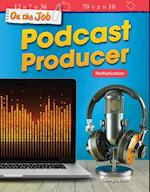 On the Job: Podcast Producer