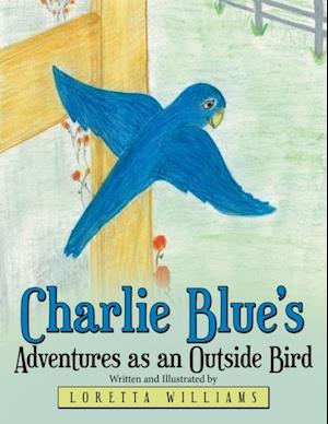 Charlie Blue'S Adventures as an Outside Bird