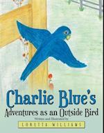 Charlie Blue'S Adventures as an Outside Bird