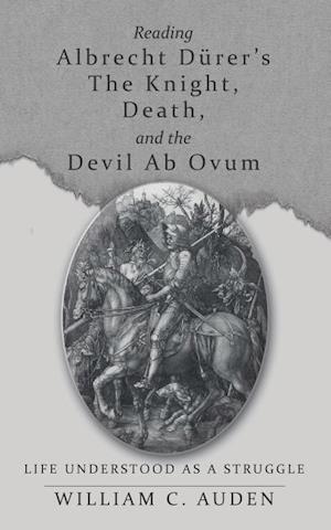 Reading Albrecht Dürer's The Knight, Death, and the Devil Ab Ovum