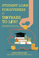 Student Loan Forgiveness or Ten Years to Life?