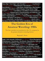 Golden Era of Amateur Wrestling: 1980S