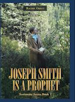 Joseph Smith Is a Prophet