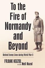 TO THE FIRE OF NORMANDY & BEYO