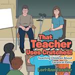 That Teacher Uses Crutches!