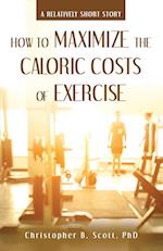 How to Maximize the Caloric Costs of Exercise