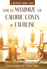 How to Maximize the Caloric Costs of Exercise