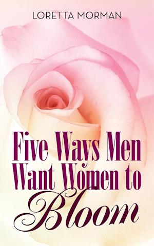 Five Ways Men Want Women to Bloom