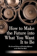 How to Make the Future into What You Want It to Be