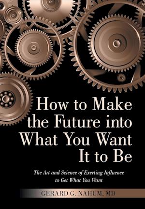 How to Make the Future into What You Want It to Be