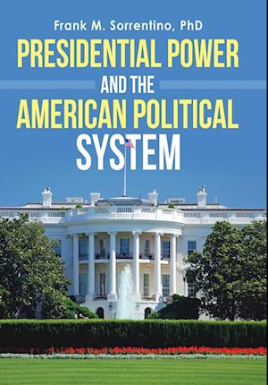 Presidential Power and the American Political System