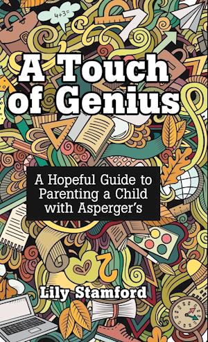 A Touch of Genius: A Hopeful Guide to Parenting a Child with Asperger's