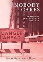 Nobody Cares: The Story of the World from Safetyman 