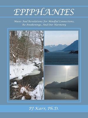 Epiphanies: Muses and Revelations for Mindful Connections, Re-Awakenings, and Our Harmony