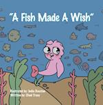 'A Fish Made a Wish'