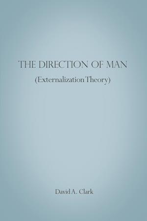 The Direction of Man (Externalization Theory)