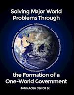 Solving Major World Problems Through the Formation of a One-World Government