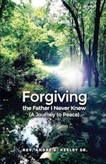 Forgiving the Father I Never Knew