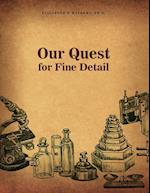 Our Quest for Fine Detail