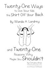 Twenty-One Ways to Give Your Kids the Shirt Off Your Back by Wanda A. Landrey