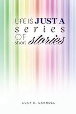 Life Is Just a Series of Short Stories