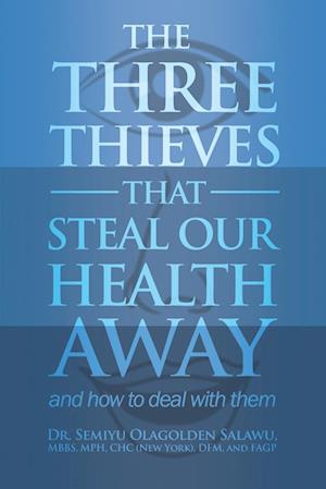 The Three Thieves That Steal Our Health Away and How to Deal with Them
