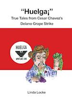 Huelga True Tales from Cesar Chavez's Delano Grape Strike