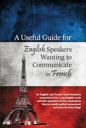 A Useful Guide for English Speakers Wanting to Communicate in French