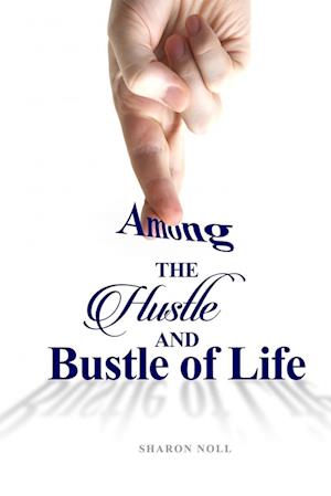 Among the Hustle and Bustle of Life
