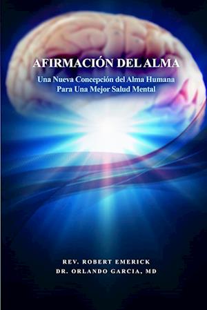 Afirmacion del Alma - Una Nueva Concepcion del Alma Humana Para Una Mejor Salud Mental