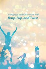 Into Space and Onto Mars with Burp, Hip, and Twist