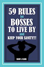 59 Rules for Bosses to Live by and Keep Your Sanity!!!