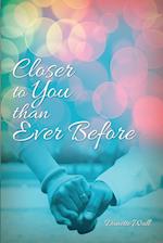 Closer to You Than Ever Before