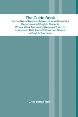 The Guide Book for the Use of National Taiwan Normal University Department of English Students Whose Work Frequently Requires Them to Use Nouns That A