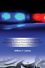 Selecting, Assessing and Evaluating Applicant Cultural Diversity Background in Hiring Police Officers