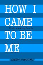 How I Came to Be Me