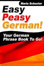 Easy Peasy German Your German Phrasebook to Go!