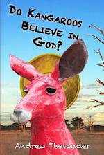 Do Kangaroos Believe in God?