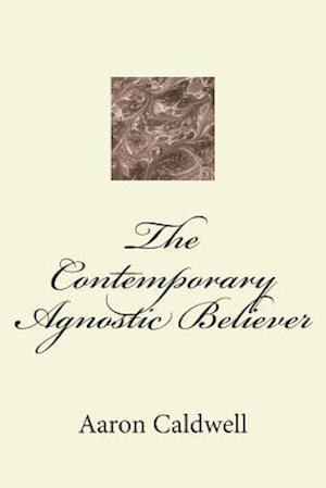 The Contemporary Agnostic Believer