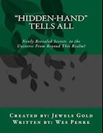 "Hidden-Hand" Tells All: Secrets to the Universe From Beyond This Realm! 