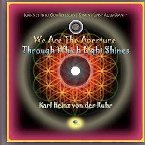 We Are the Aperture Through Which Light Shines