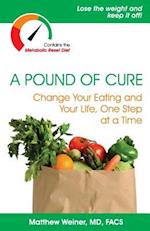 A Pound of Cure: Change Your Eating and Your Life, One Step at a Time 