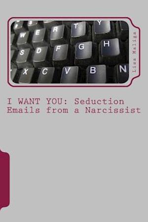 I WANT YOU: Seduction Emails from a Narcissist