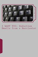 I WANT YOU: Seduction Emails from a Narcissist 