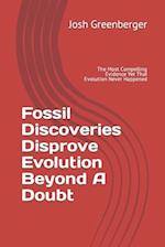 Fossil Discoveries Disprove Evolution Beyond A Doubt