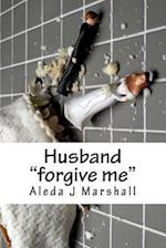 Husband: "forgive me" 