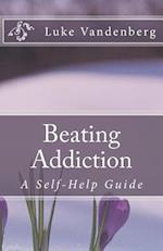 Beating Addiction: A Self-Help Guide 