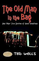 The Old Man in the Bag: and other true stories of good intentions 
