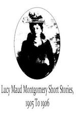 Lucy Maud Montgomery Short Stories, 1905 to 1906