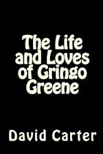 The Life and Loves of Gringo Greene